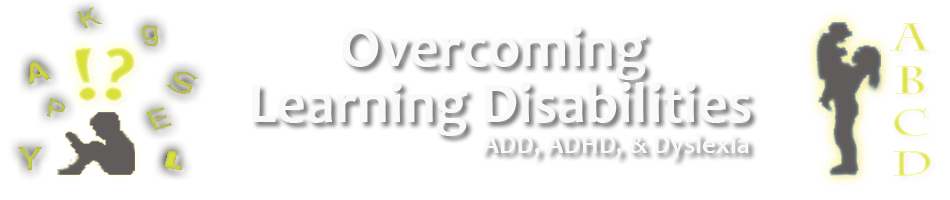 On the left there is a boy sitting under a series of random letters looking angry and confused.  On the right, the boy is being hugged by an adult looking triumphant with an organized series of letters reading - A, B, C, D. Between them is a large title stating - Overcoming Learning Disabilities, ADD, ADHD, and Dyslexia.
